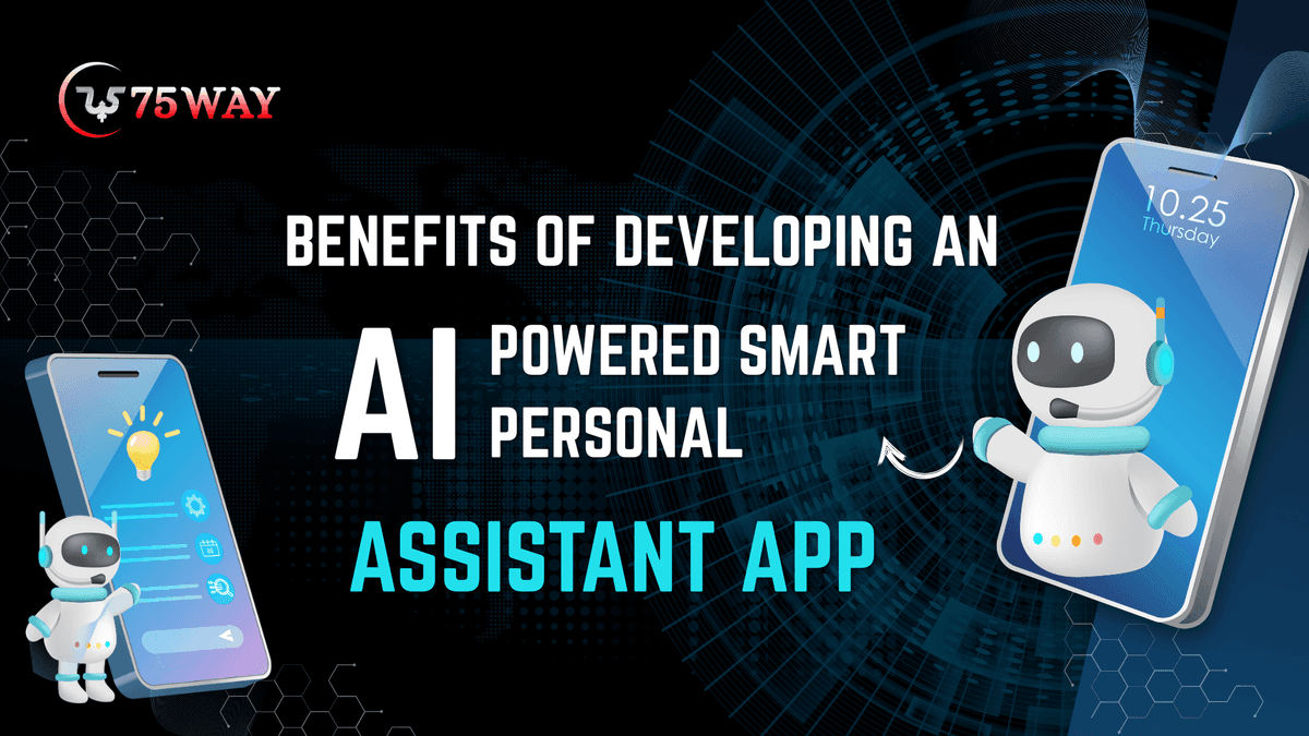 Benefits of Developing an AI-Powered Smart Personal Assistant App 