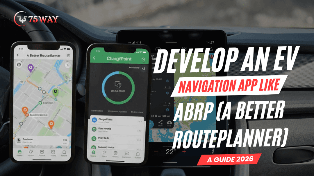 Develop An EV Navigation App Like ABRP (A Better Routeplanner): A Guide 2026
