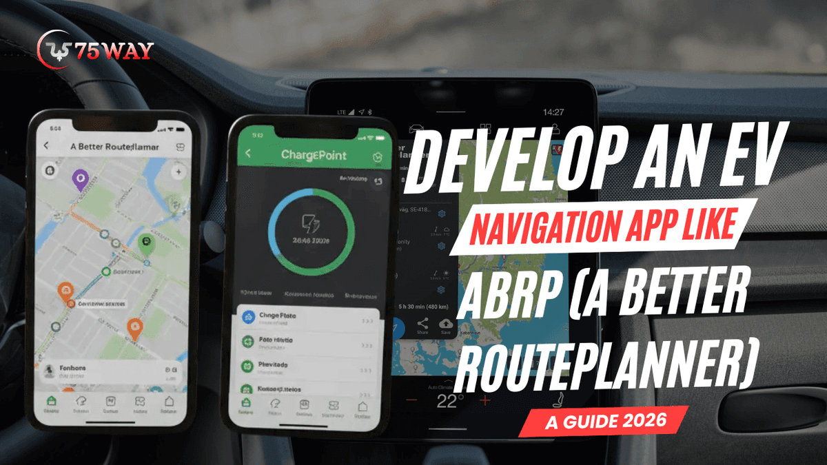 Develop An EV Navigation App Like ABRP (A Better Routeplanner): A Guide 2026