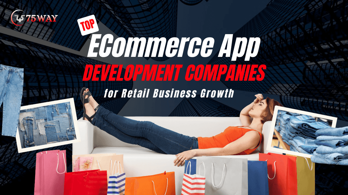 Top eCommerce App Development Companies for Retail Business Growth