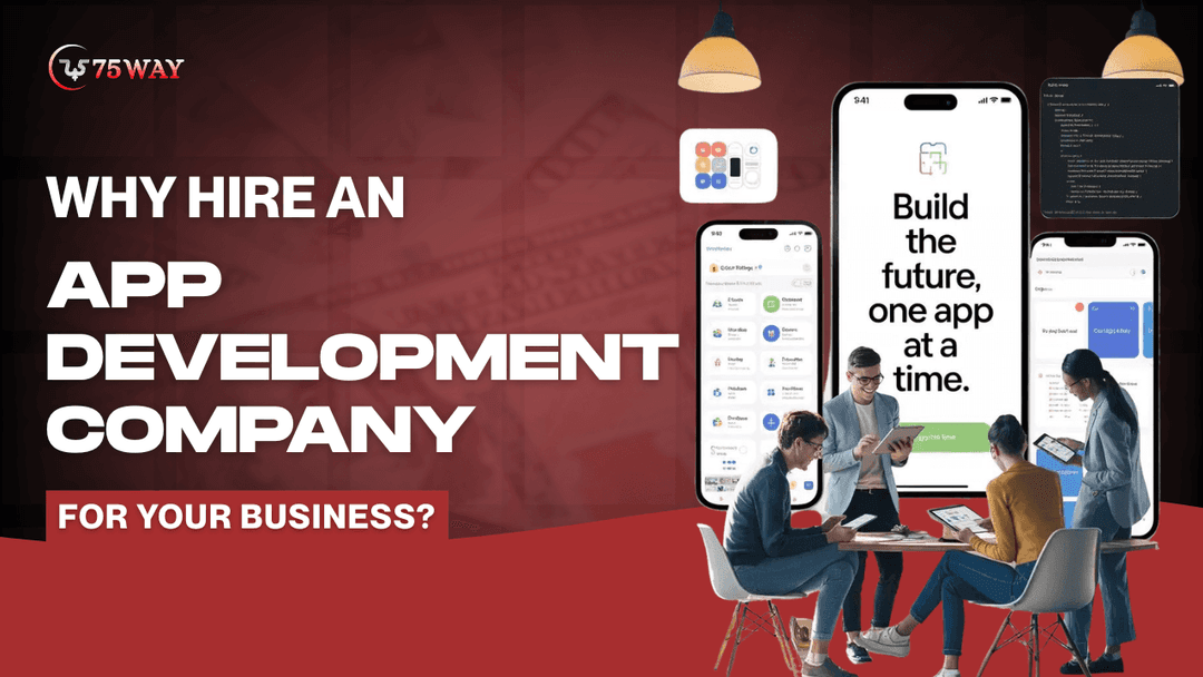 Why Hire an App Development Company for Your Business?