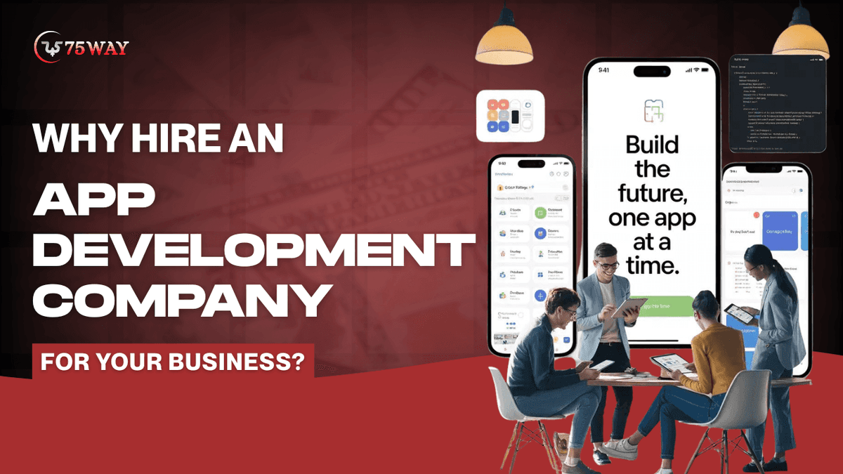 Why Hire an App Development Company for Your Business?