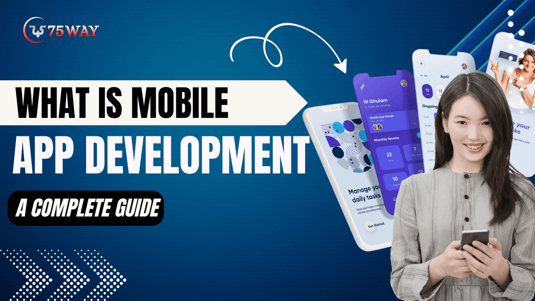 What Is Mobile App Development? | 75way