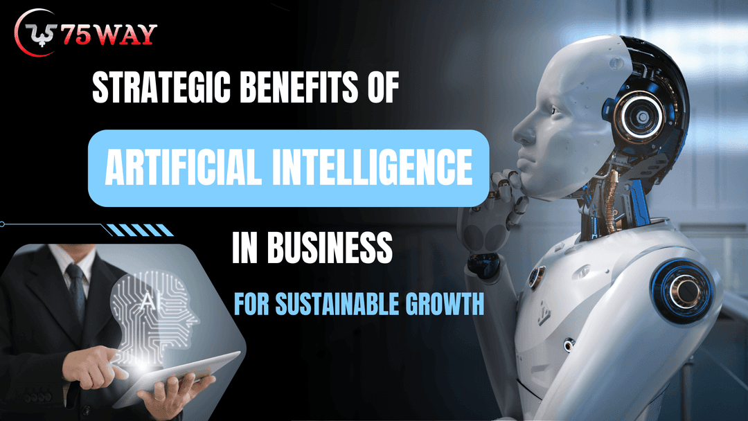 Strategic Benefits of Artificial Intelligence (AI) in Business for Sustainable Growth