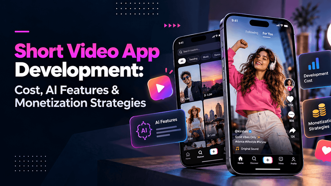 Short Video App Development: Cost, AI Features & Monetization Strategies