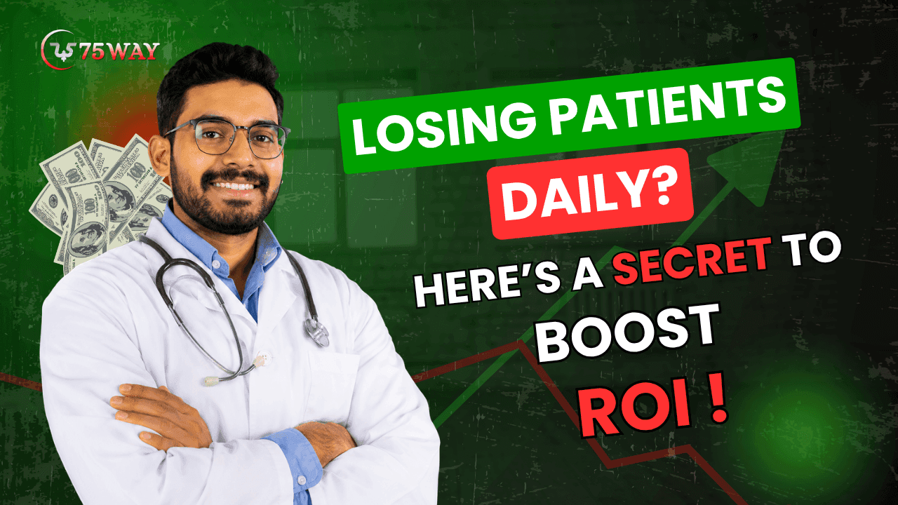 Losing Patients Daily? Here’s A Secret To Boost ROI!