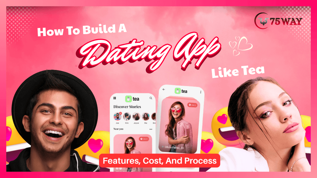 How To Build A Dating App Like Tea: Features, Cost, And Process