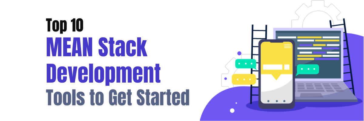 Top 10 MEAN Stack Development Tools to Get Started