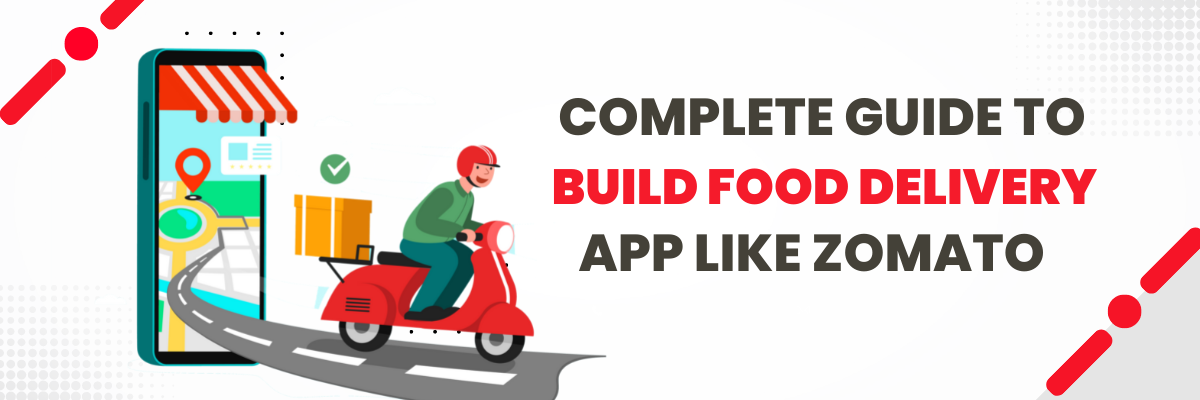 Complete Guide to Build Food Delivery App Like Zomato
