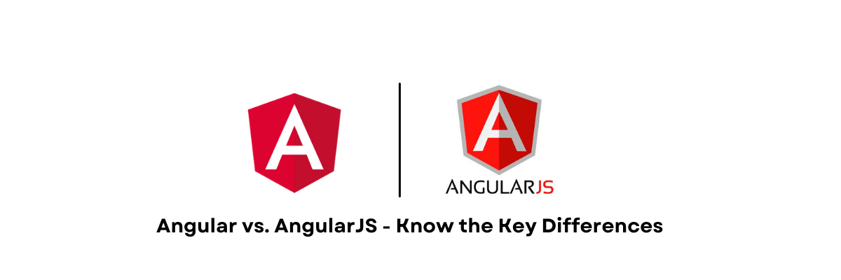 Angular vs. AngularJS - Know the Key Differences